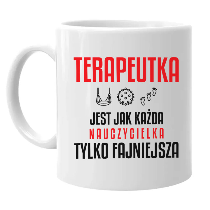 Terapeutka jest jak każda nauczycielka, tylko fajniejsza - kubek na prezent dla nauczycielki