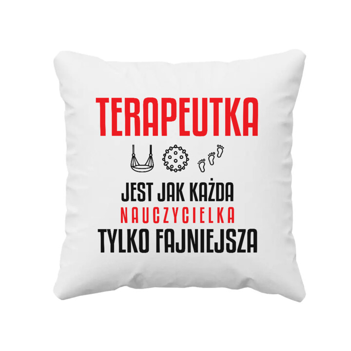 Terapeutka jest jak każda nauczycielka, tylko fajniejsza - poduszka na prezent dla nauczycielki
