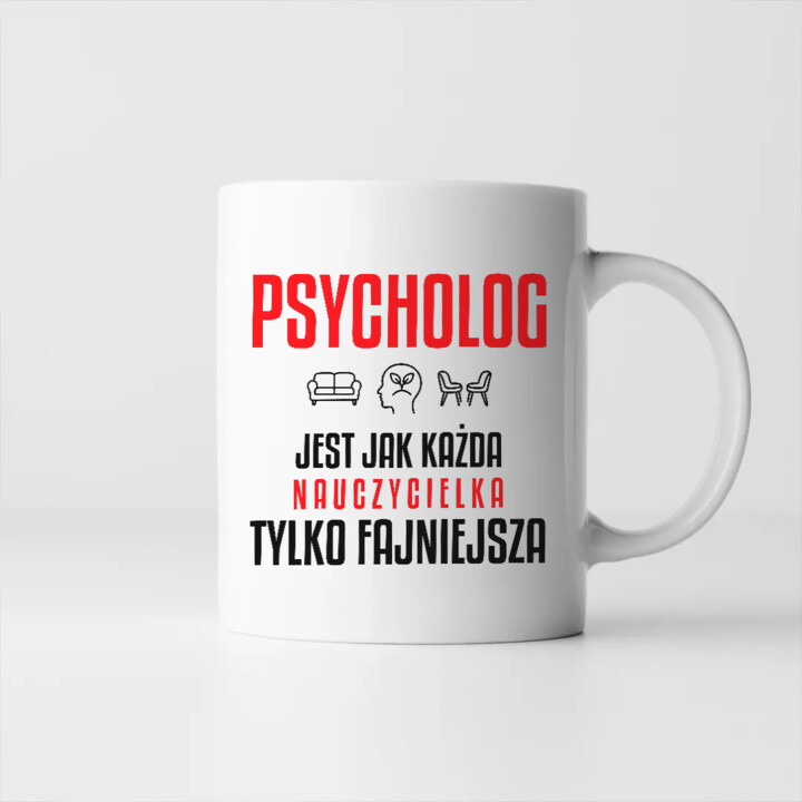 Psycholog jest jak każda nauczycielka, tylko fajniejsza - kubek na prezent dla nauczycielki