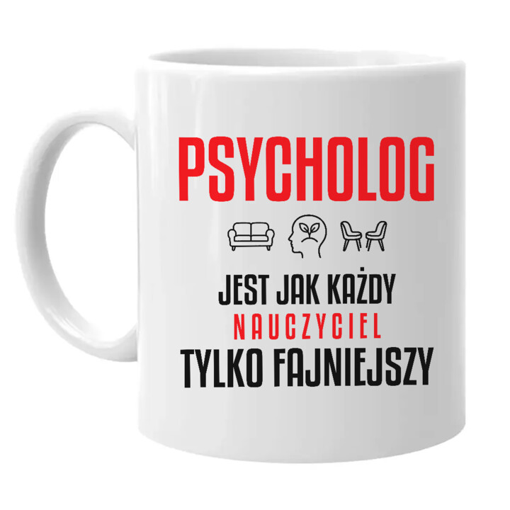 Psycholog jest jak każdy nauczyciel, tylko fajniejszy - kubek na prezent dla nauczyciela