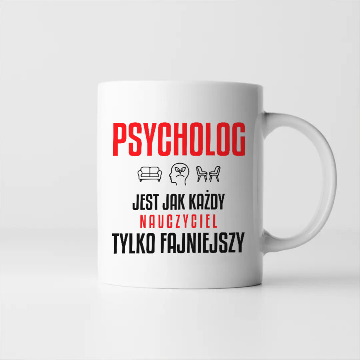 Psycholog jest jak każdy nauczyciel, tylko fajniejszy - kubek na prezent dla nauczyciela