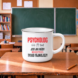 Psycholog jest jak każdy nauczyciel, tylko fajniejszy - kubek emaliowany na prezent dla nauczyciela
