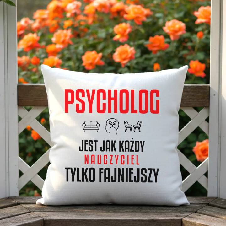 Psycholog jest jak każdy nauczyciel, tylko fajniejszy - poduszka na prezent dla nauczyciela