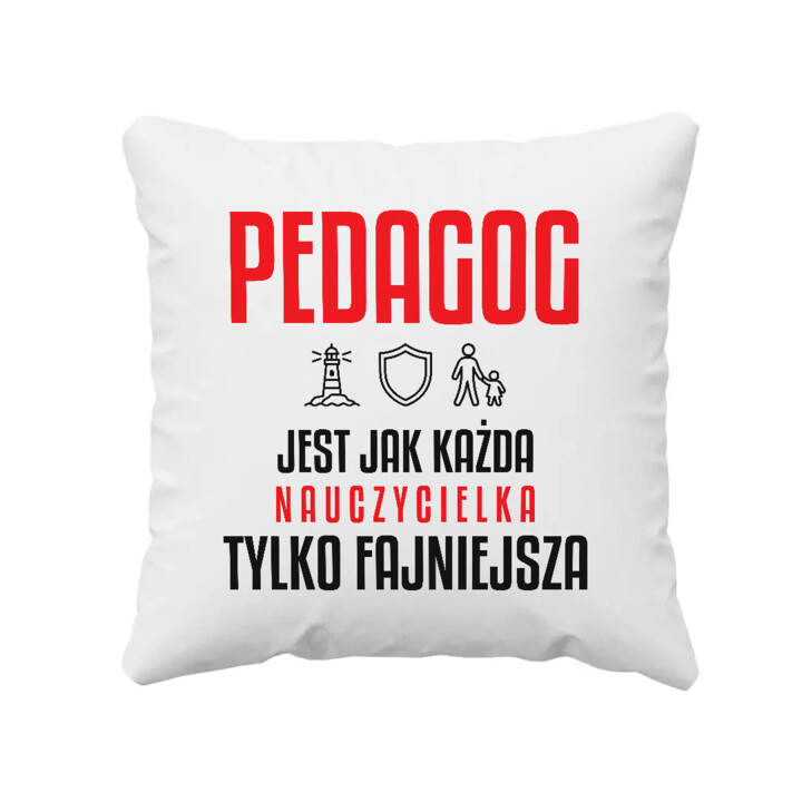 Pedagog jest jak każda nauczycielka, tylko fajniejsza - poduszka na prezent dla nauczycielki