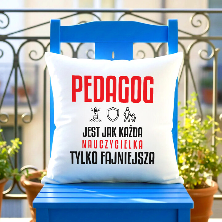 Pedagog jest jak każda nauczycielka, tylko fajniejsza - poduszka na prezent dla nauczycielki