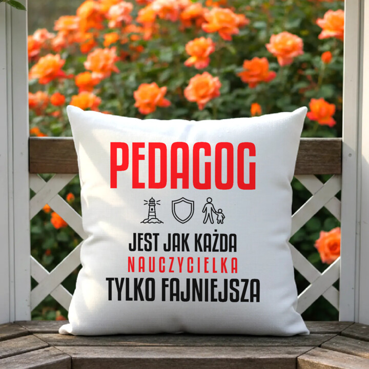 Pedagog jest jak każda nauczycielka, tylko fajniejsza - poduszka na prezent dla nauczycielki