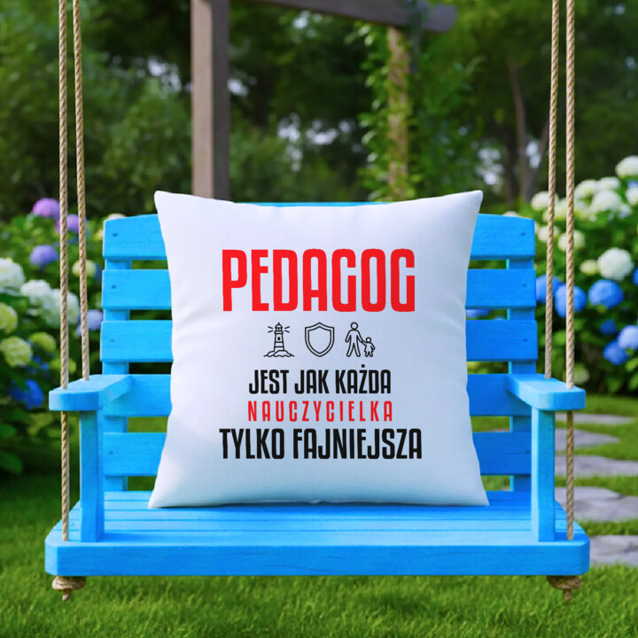 Pedagog jest jak każda nauczycielka, tylko fajniejsza - poduszka na prezent dla nauczycielki