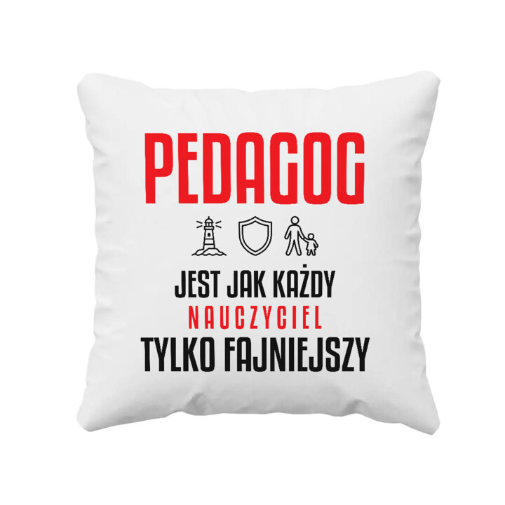 Pedagog jest jak każdy nauczyciel, tylko fajniejszy - poduszka na prezent dla nauczyciela