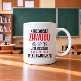 Nauczycielka zawodu jest jak każda nauczycielka, tylko fajniejsza - kubek na prezent dla nauczycielki