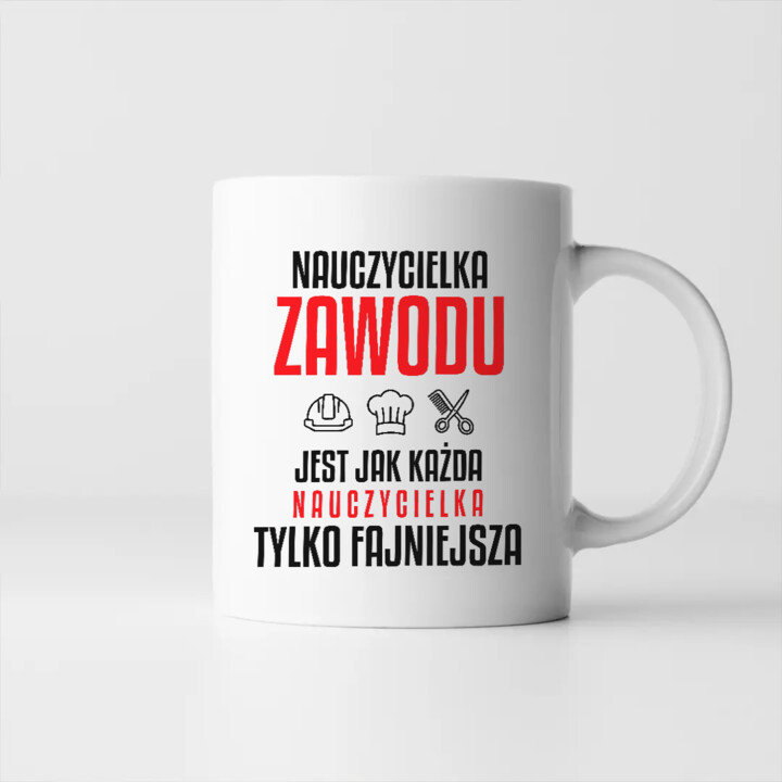 Nauczycielka zawodu jest jak każda nauczycielka, tylko fajniejsza - kubek na prezent dla nauczycielki