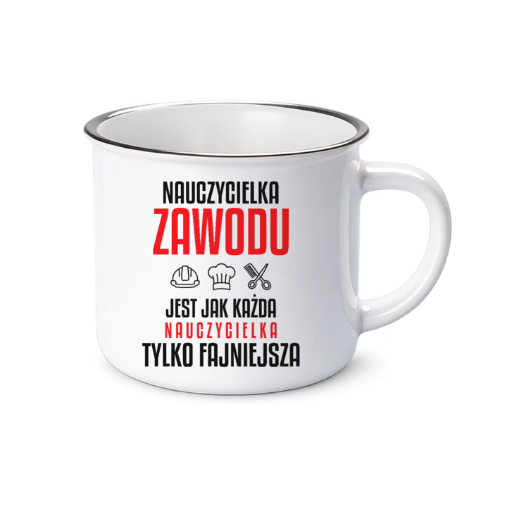 Nauczycielka zawodu jest jak każda nauczycielka, tylko fajniejsza - kubek emaliowany na prezent dla nauczycielki