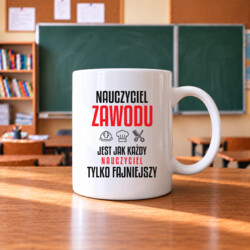 Nauczyciel zawodu jest jak każdy nauczyciel, tylko fajniejszy - kubek na prezent dla nauczyciela