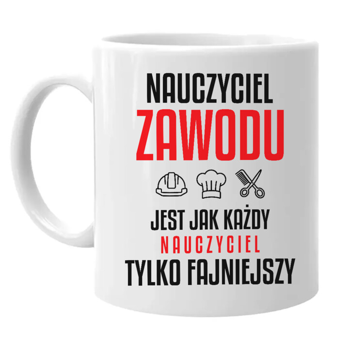 Nauczyciel zawodu jest jak każdy nauczyciel, tylko fajniejszy - kubek na prezent dla nauczyciela