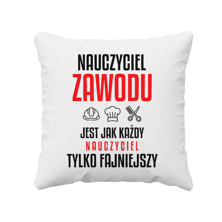 Nauczyciel zawodu jest jak każdy nauczyciel, tylko fajniejszy - poduszka na prezent dla nauczyciela