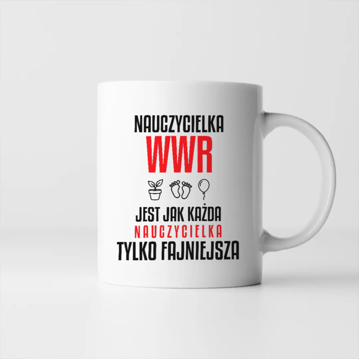Nauczycielka WWR jest jak każda nauczycielka, tylko fajniejsza - kubek na prezent dla nauczycielki