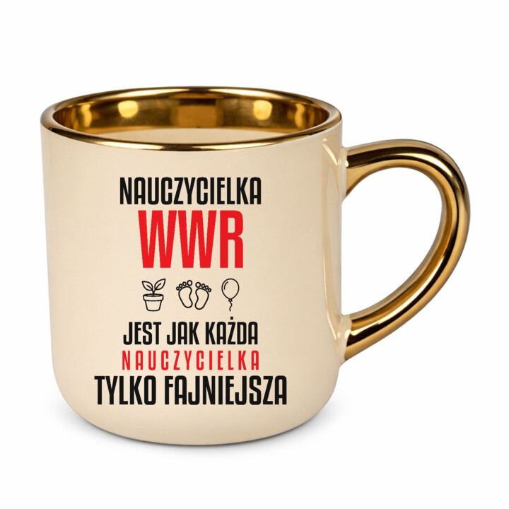 Nauczycielka WWR jest jak każda nauczycielka, tylko fajniejsza - kubek elegancki na prezent dla nauczycielki