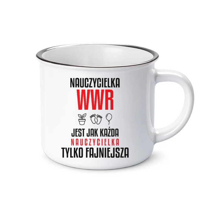 Nauczycielka WWR jest jak każda nauczycielka, tylko fajniejsza - kubek emaliowany na prezent dla nauczycielki