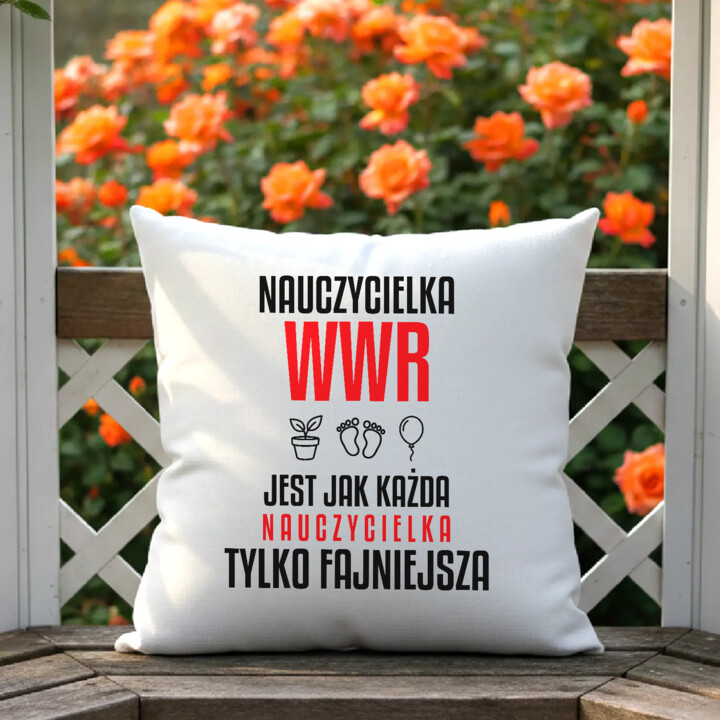 Nauczycielka WWR jest jak każda nauczycielka, tylko fajniejsza - poduszka na prezent dla nauczycielki
