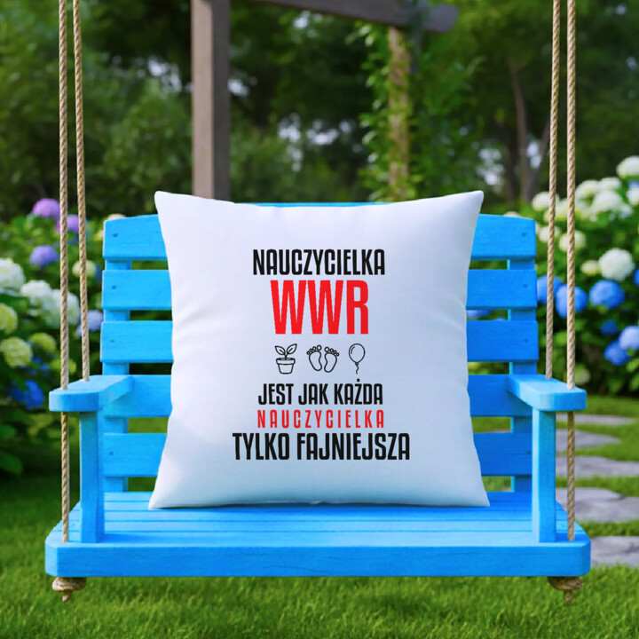 Nauczycielka WWR jest jak każda nauczycielka, tylko fajniejsza - poduszka na prezent dla nauczycielki