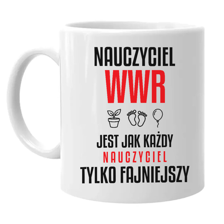 Nauczyciel WWR jest jak każdy nauczyciel, tylko fajniejszy - kubek na prezent dla nauczyciela