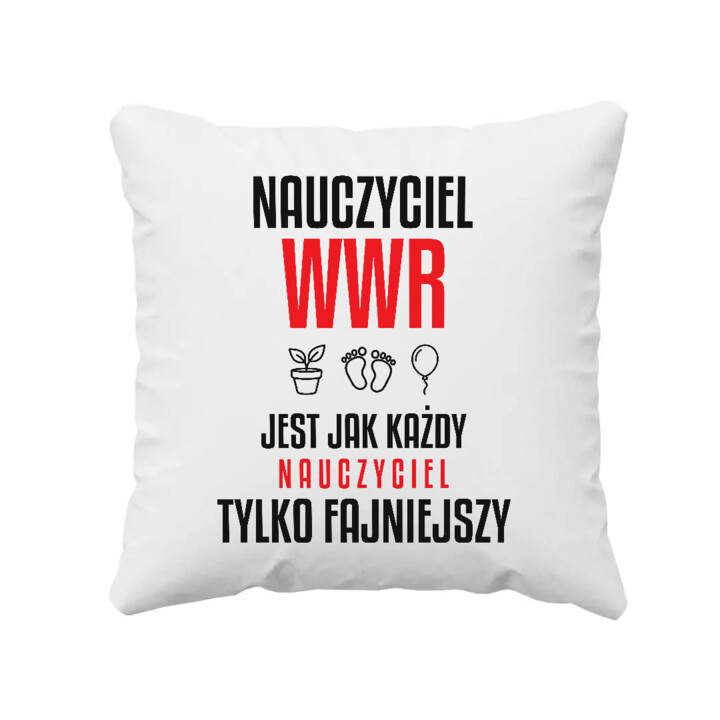 Nauczyciel WWR jest jak każdy nauczyciel, tylko fajniejszy - poduszka na prezent dla nauczyciela