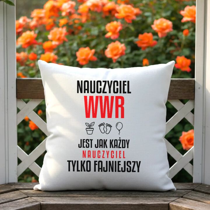 Nauczyciel WWR jest jak każdy nauczyciel, tylko fajniejszy - poduszka na prezent dla nauczyciela