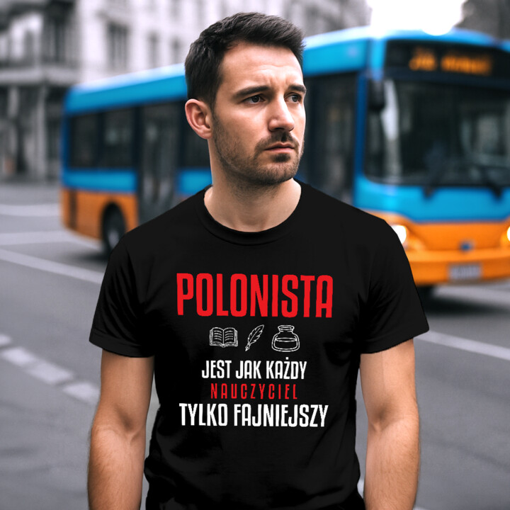 Polonista jest jak każdy nauczyciel, tylko fajniejszy - męska koszulka na prezent dla nauczyciela