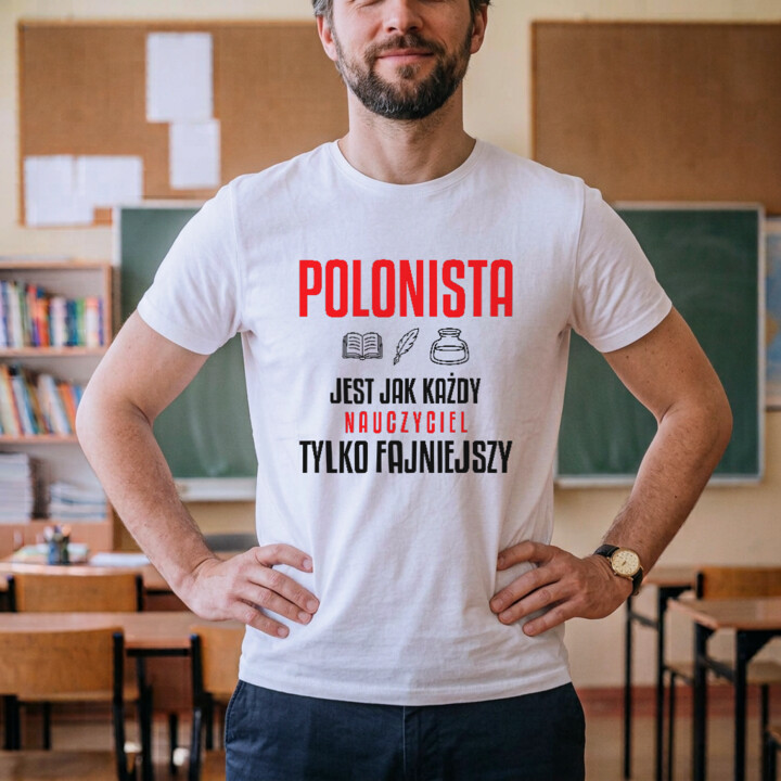 Polonista jest jak każdy nauczyciel, tylko fajniejszy - męska koszulka na prezent dla nauczyciela