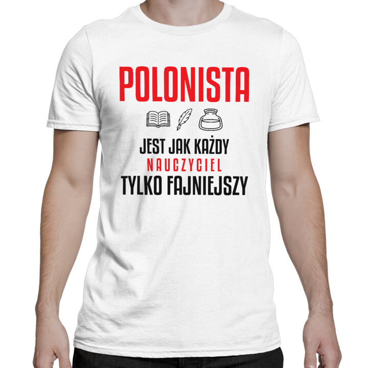 Polonista jest jak każdy nauczyciel, tylko fajniejszy - męska koszulka na prezent dla nauczyciela