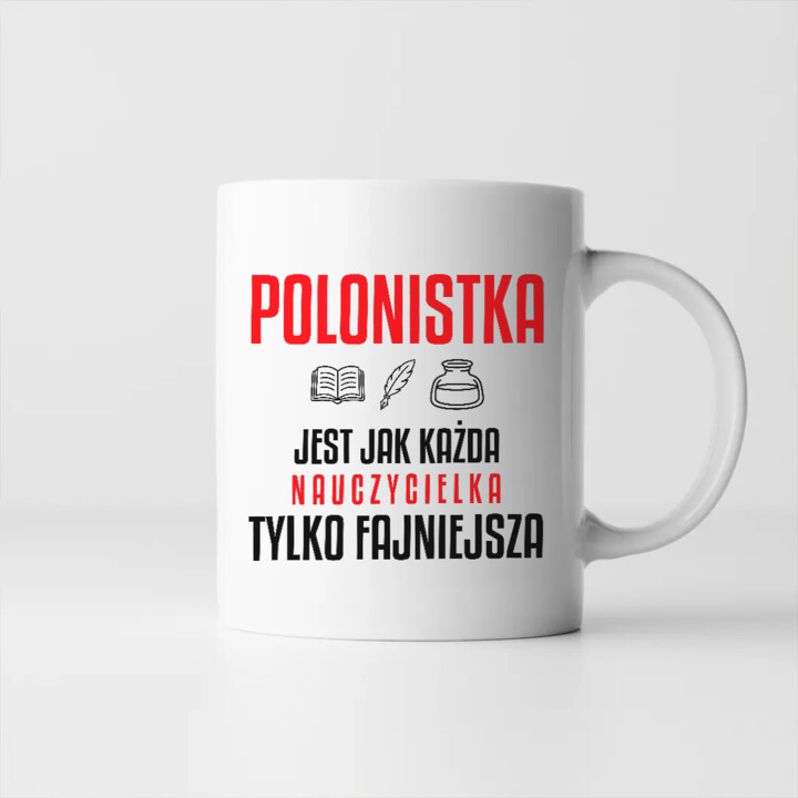 Polonistka jest jak każda nauczycielka, tylko fajniejsza - kubek na prezent dla nauczycielki