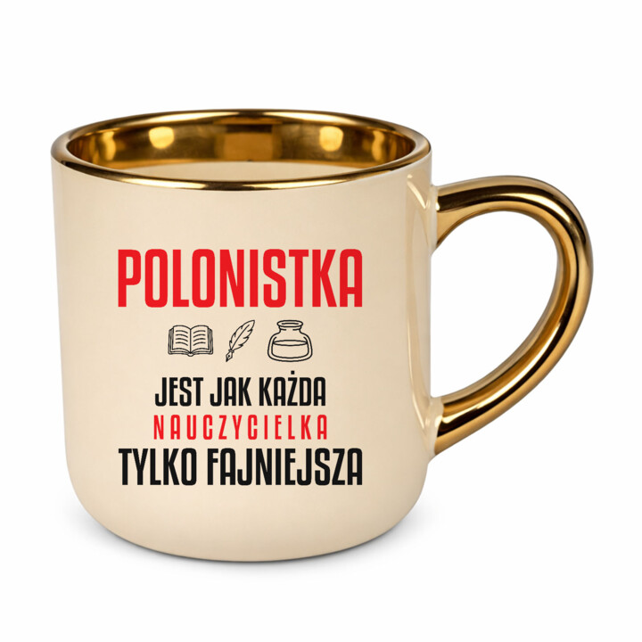 Polonistka jest jak każda nauczycielka, tylko fajniejsza - kubek elegancki na prezent dla nauczycielki