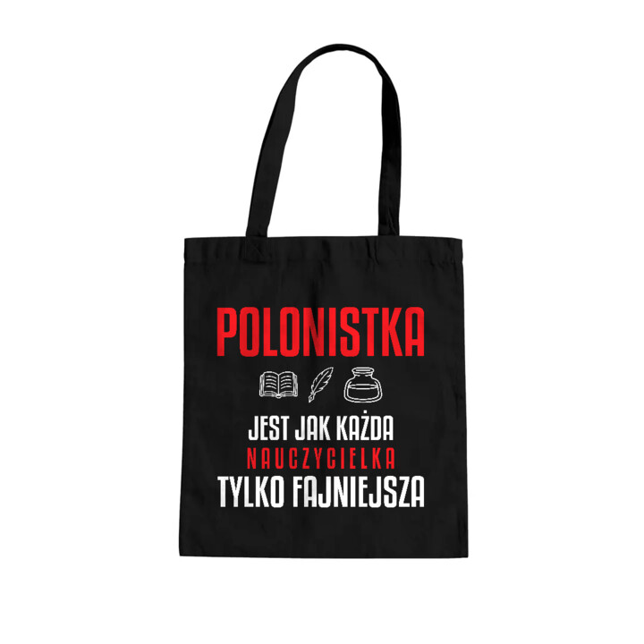 Polonistka jest jak każda nauczycielka, tylko fajniejsza - torba na prezent dla nauczycielki