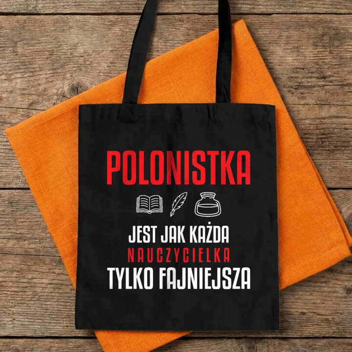 Polonistka jest jak każda nauczycielka, tylko fajniejsza - torba na prezent dla nauczycielki