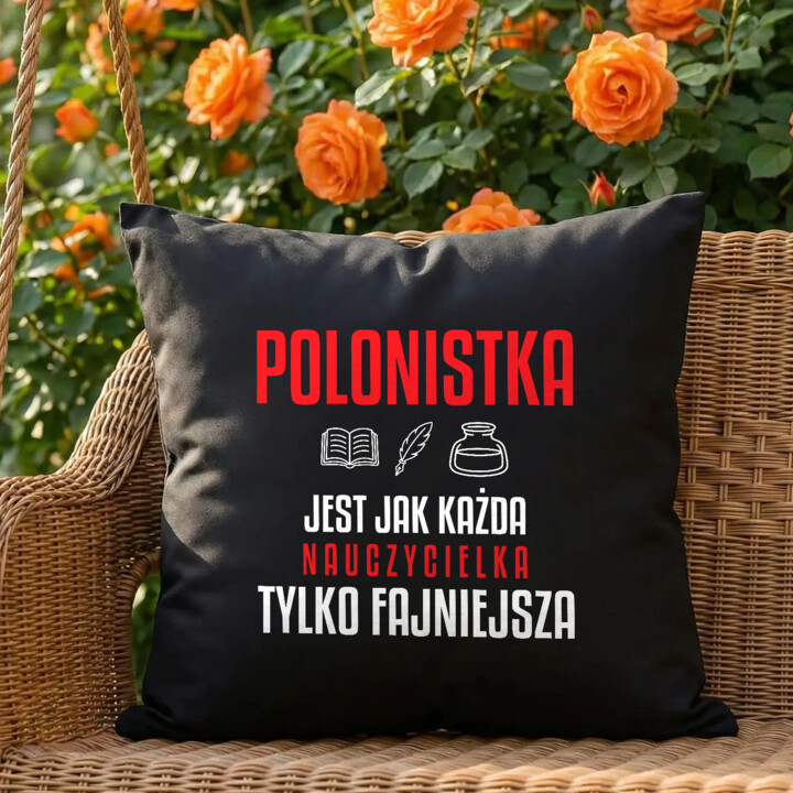 Polonistka jest jak każda nauczycielka, tylko fajniejsza - czarna poduszka na prezent dla nauczycielki
