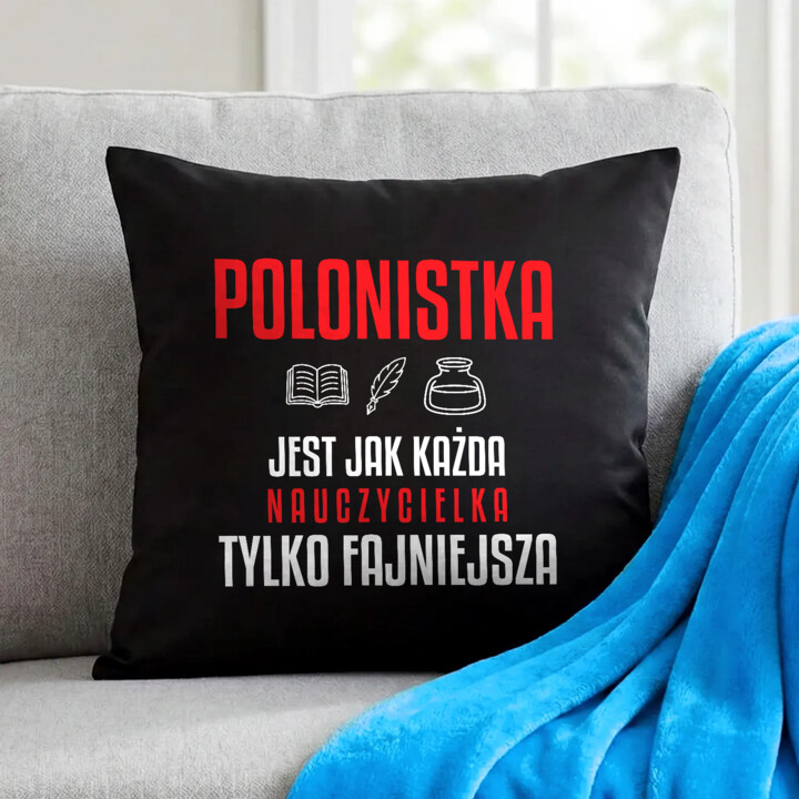 Polonistka jest jak każda nauczycielka, tylko fajniejsza - czarna poduszka na prezent dla nauczycielki