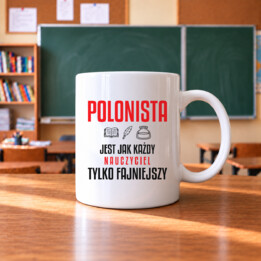 Polonista jest jak każdy nauczyciel, tylko fajniejszy - kubek na prezent dla nauczyciela