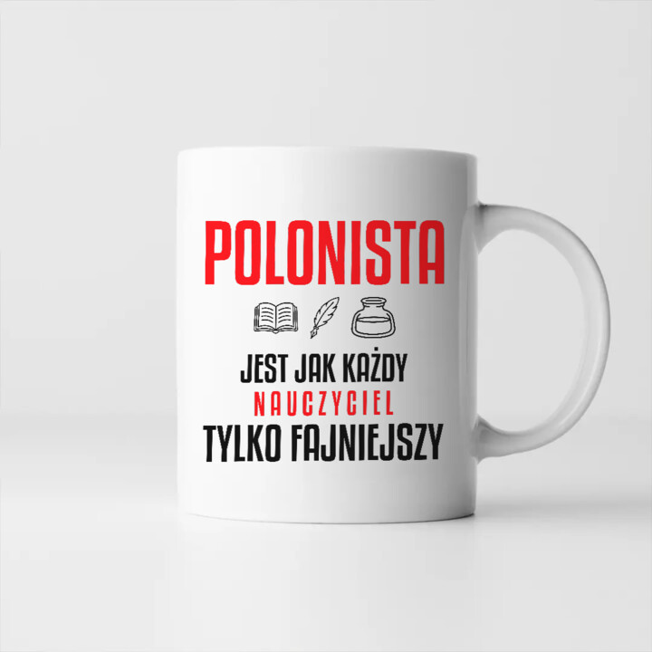 Polonista jest jak każdy nauczyciel, tylko fajniejszy - kubek na prezent dla nauczyciela