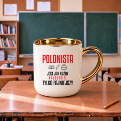 Polonista jest jak każdy nauczyciel, tylko fajniejszy - kubek elegancki na prezent dla nauczyciela