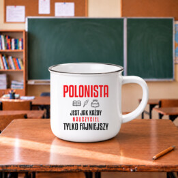 Polonista jest jak każdy nauczyciel, tylko fajniejszy - kubek emaliowany na prezent dla nauczyciela