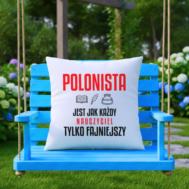 Polonista jest jak każdy nauczyciel, tylko fajniejszy - poduszka na prezent dla nauczyciela