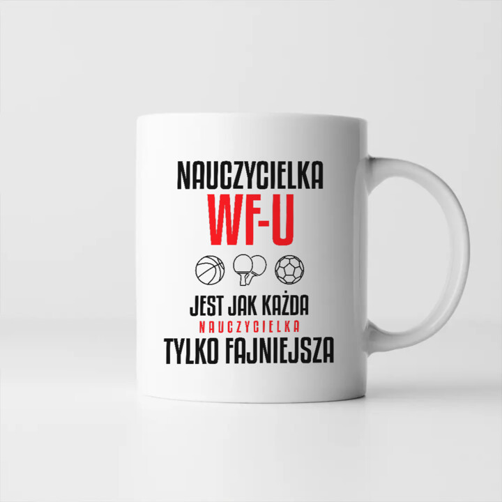 Nauczycielka WF-u jest jak każda nauczycielka, tylko fajniejsza - kubek na prezent dla nauczycielki