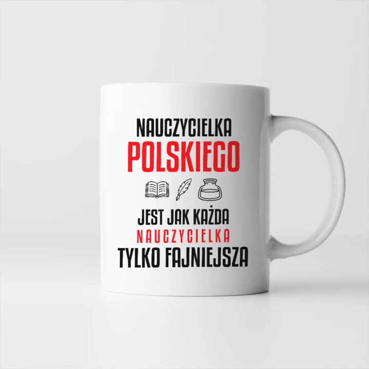 Nauczycielka polskiego jest jak każda nauczycielka, tylko fajniejsza - kubek na prezent dla nauczycielki