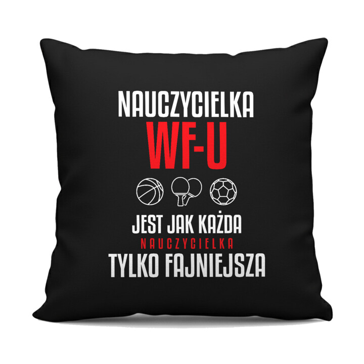Nauczycielka WF-u jest jak każda nauczycielka, tylko fajniejsza - czarna poduszka na prezent dla nauczycielki