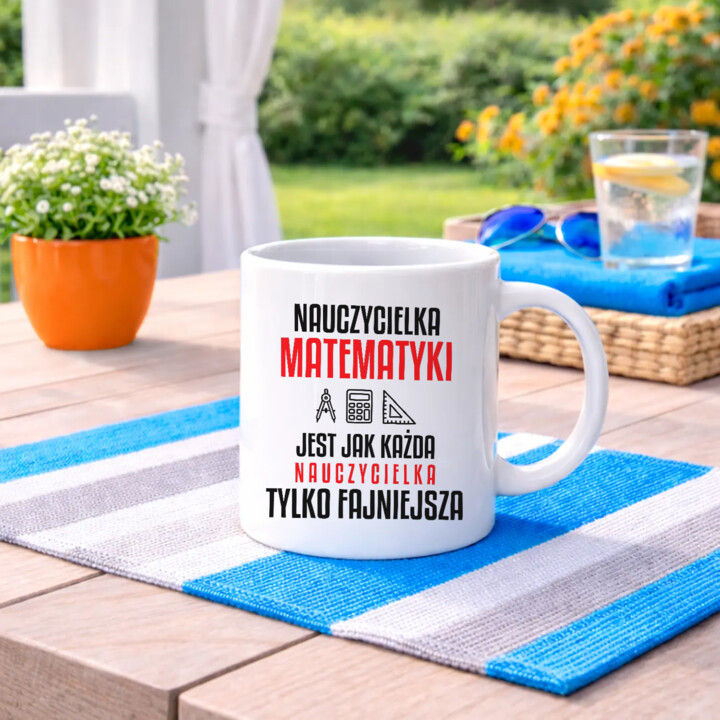 Nauczycielka matematyki jest jak każda nauczycielka, tylko fajniejsza - kubek na prezent dla nauczycielki
