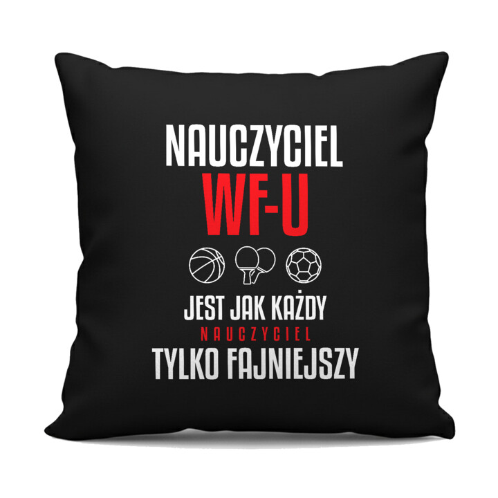 Nauczyciel WF-u jest jak każdy nauczyciel, tylko fajniejszy - czarna poduszka na prezent dla nauczyciela