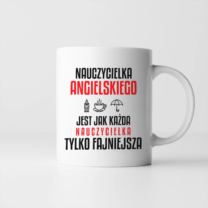 Nauczycielka angielskiego jest jak każda nauczycielka, tylko fajniejsza - kubek na prezent dla nauczycielki