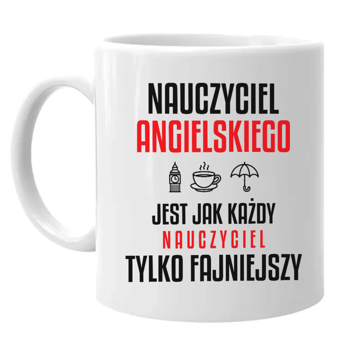 Nauczyciel angielskiego jest jak każdy nauczyciel, tylko fajniejszy - kubek na prezent dla nauczyciela
