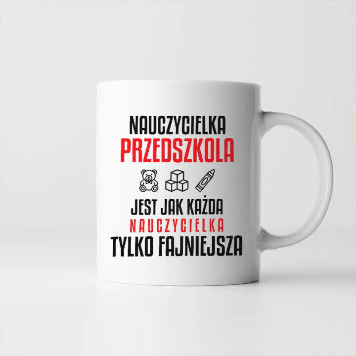 Nauczycielka przedszkola jest jak każda nauczycielka, tylko fajniejsza - kubek na prezent dla nauczycielki