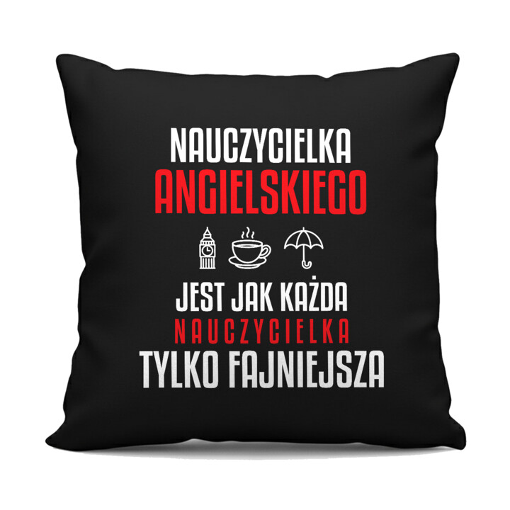Nauczycielka angielskiego jest jak każda nauczycielka, tylko fajniejsza - czarna poduszka na prezent dla nauczycielki