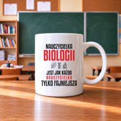 Nauczycielka biologii jest jak każda nauczycielka, tylko fajniejsza - kubek na prezent dla nauczycielki